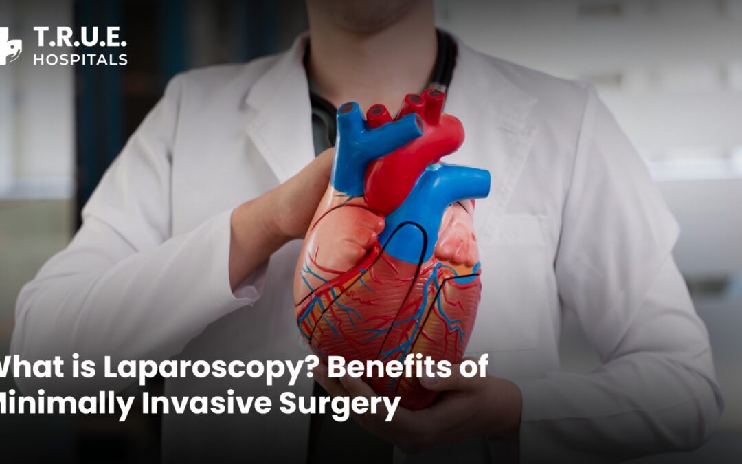 What is Laparoscopy? Benefits of Minimally Invasive Surgery