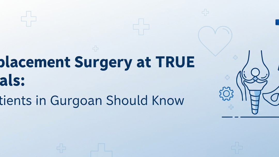 Hip Replacement Surgery at TRUE Hospitals