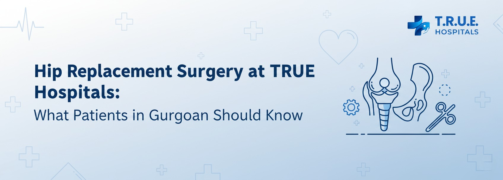 Hip Replacement Surgery at TRUE Hospitals