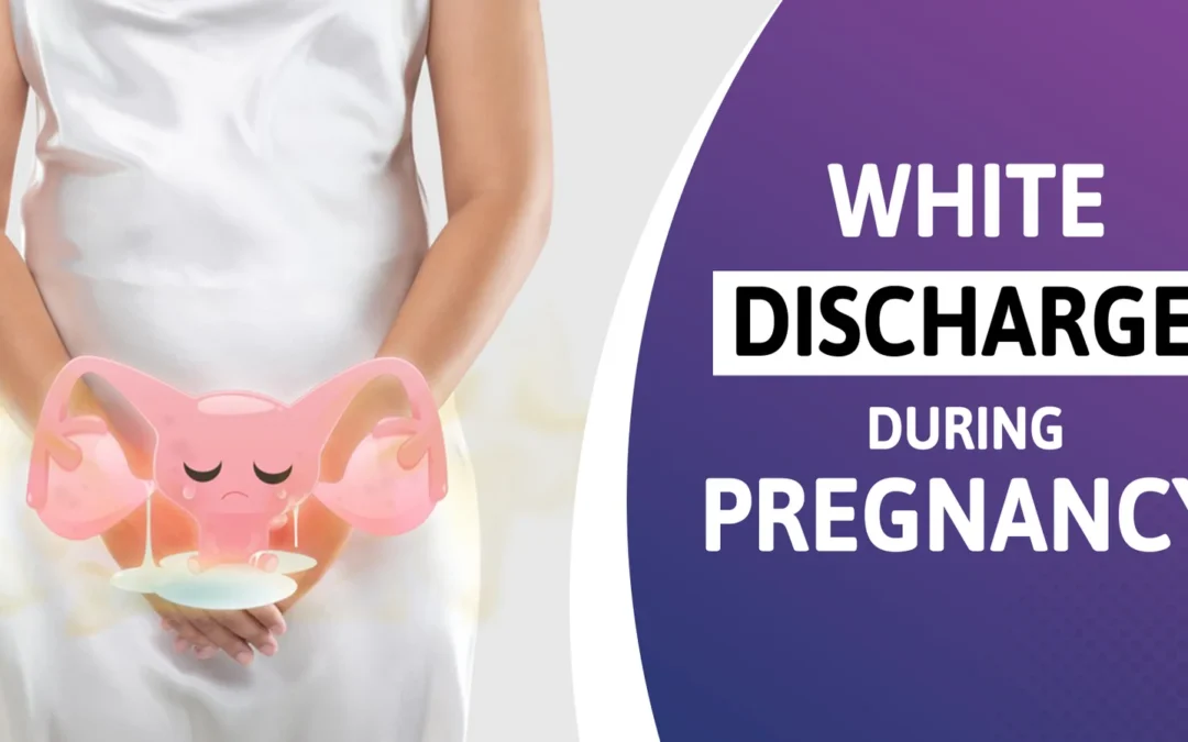 White Discharge in Pregnancy